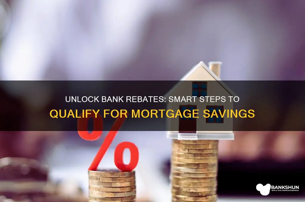 how to qualify for bank rebates mortgage