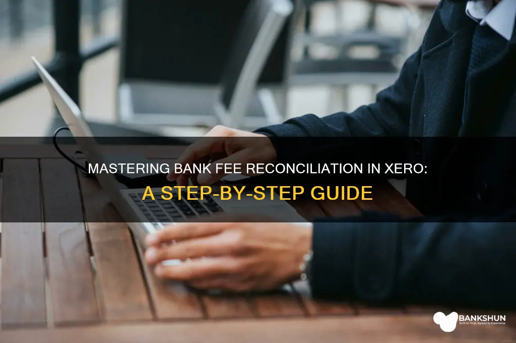 how to reconcile bank fees in xero
