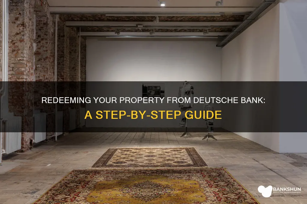 how to redeem property from deutsche bank