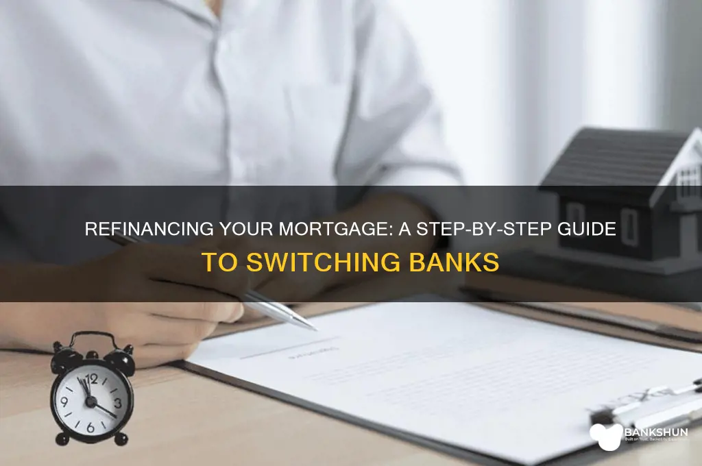 how to refinance mortgage through different bank