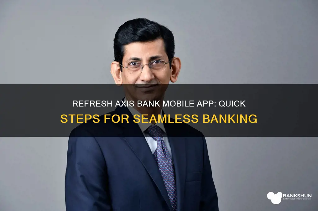 how to refresh axis bank mobile app