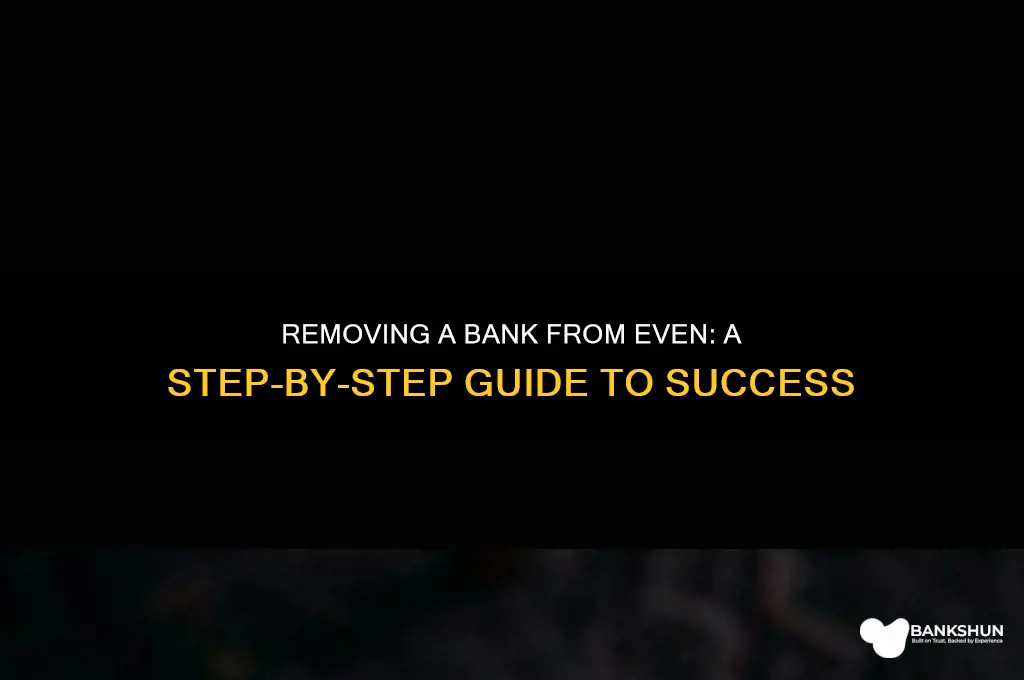 how to remove a bank from even