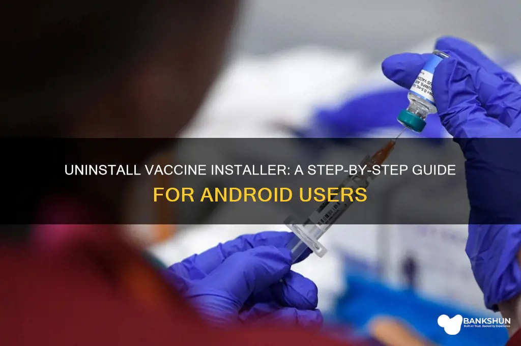 how to remove vaccine installer from android
