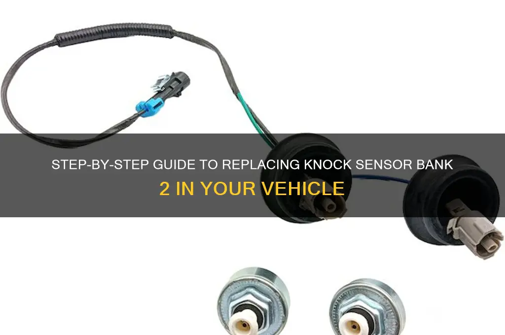 how to replace knock sensor bank 2