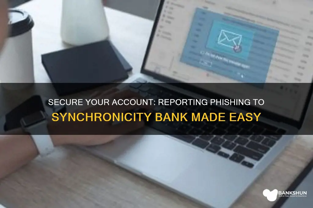 how to report phishing to synchronicity bank