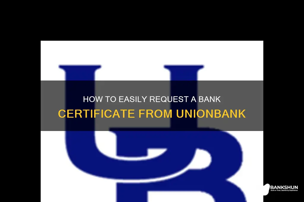 how to request bank certificate from unionbank