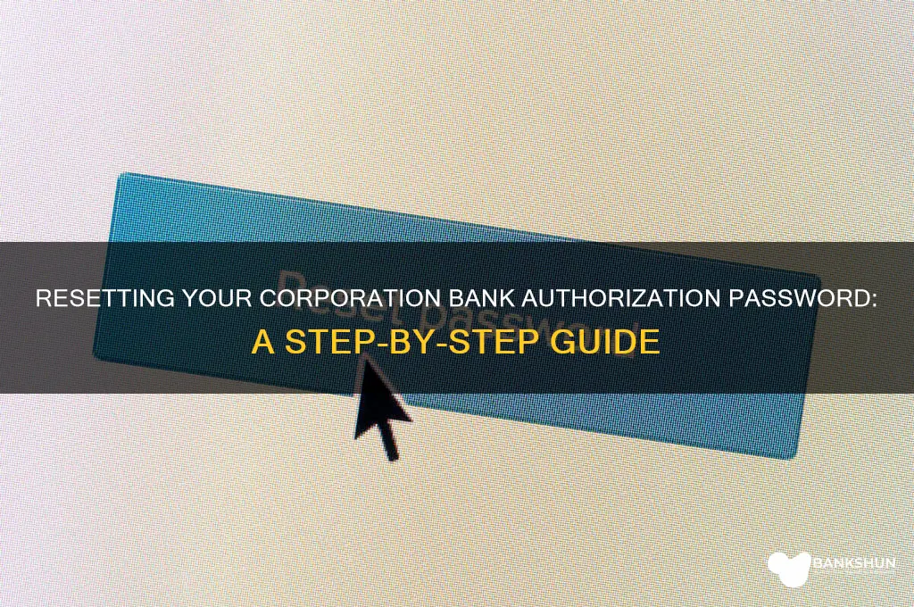 how to reset authorization password corporation bank