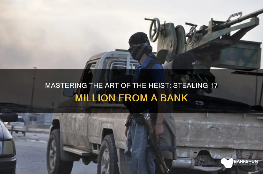 how to rob a bank 17 million