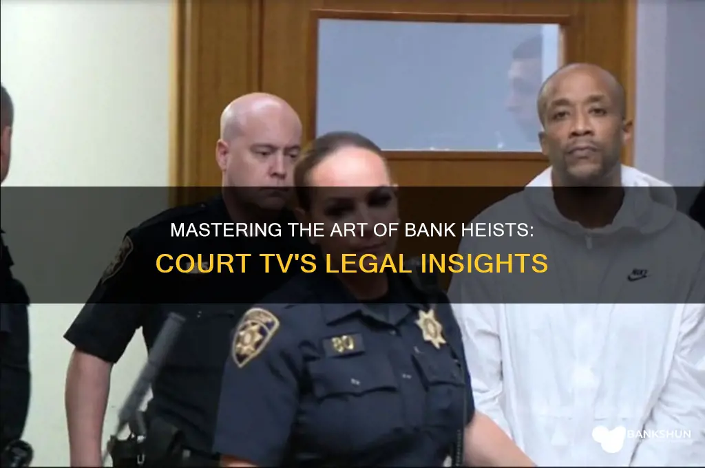 how to rob a bank court tv