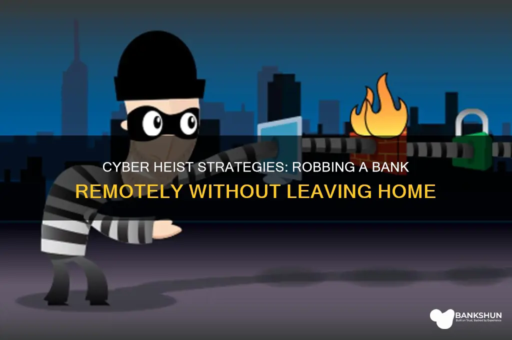 how to rob a bank from home