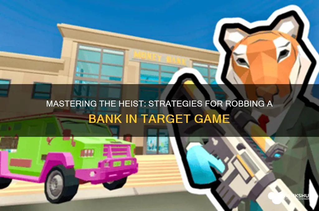 how to rob a bank game target