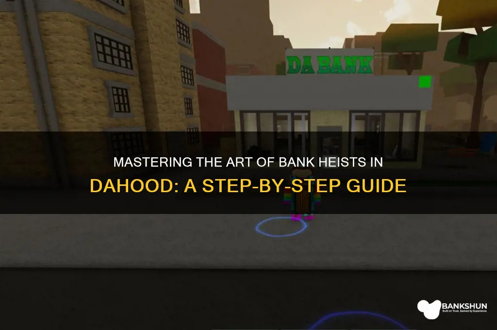 how to rob a bank in dahood