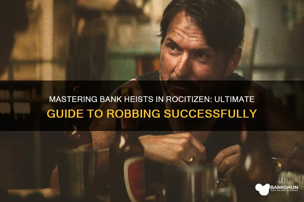 how to rob a bank in rocitizen