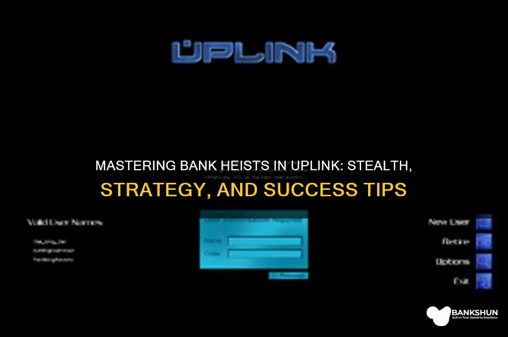 how to rob a bank in uplink
