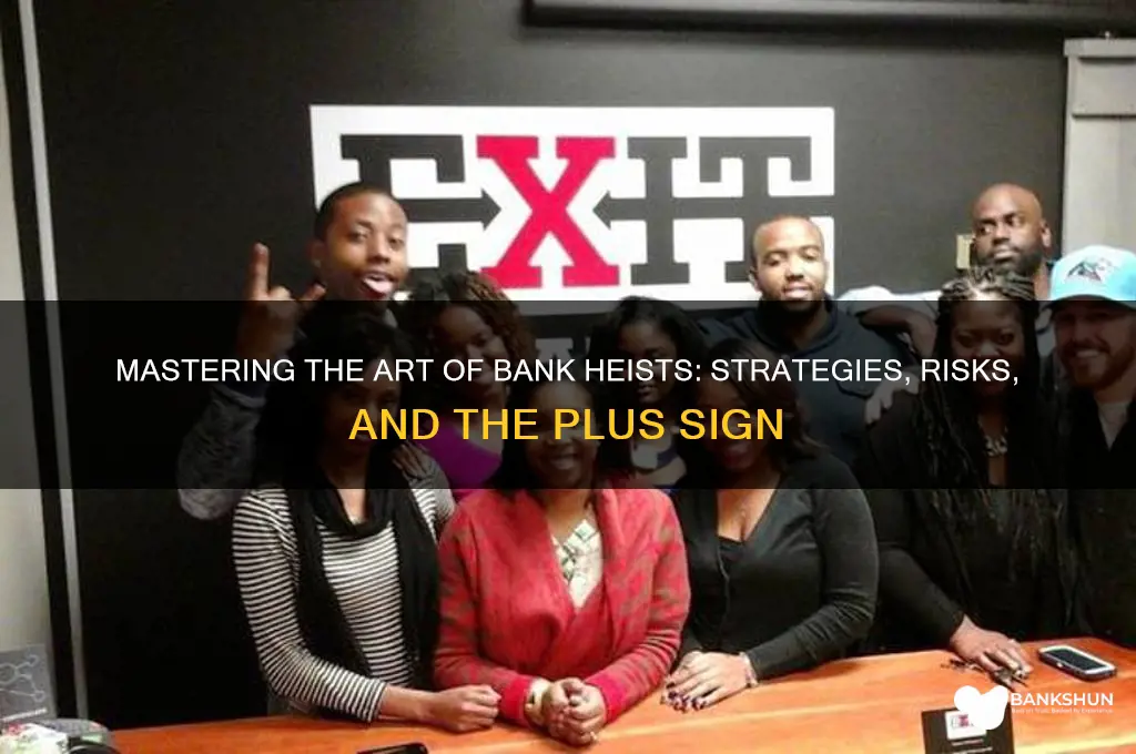 how to rob a bank plus sign