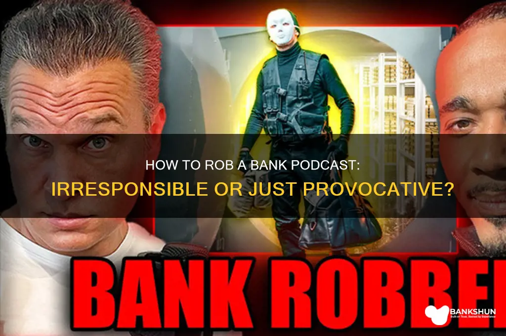 how to rob a bank podcast irresponsible