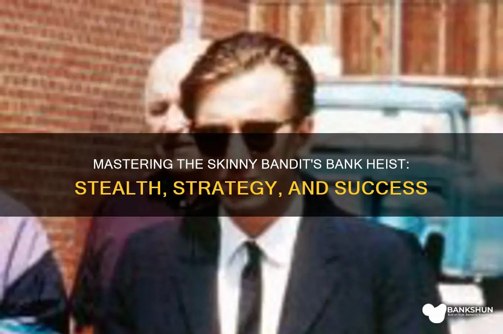 how to rob a bank skinny bandit