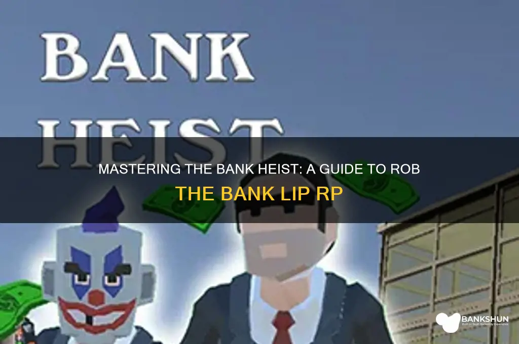 how to rob the bank lip rp