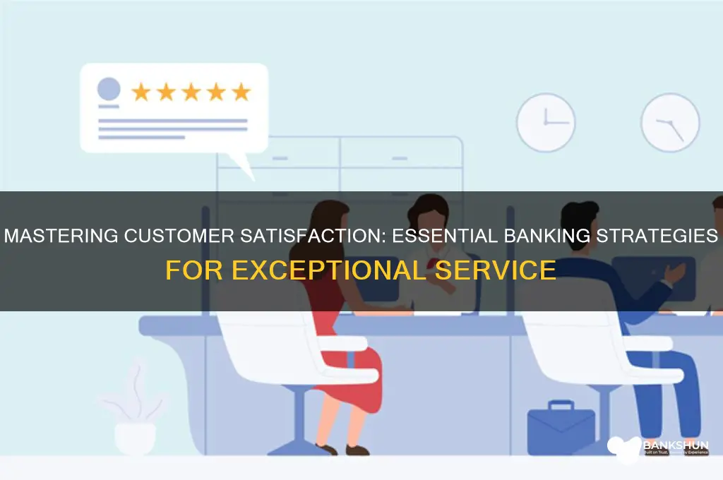 how to satisfy a customer in banking