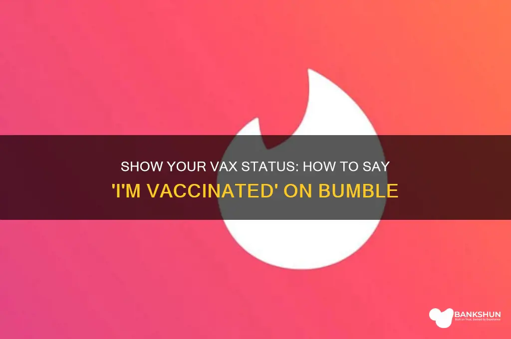 how to say im vaccinated on bumble