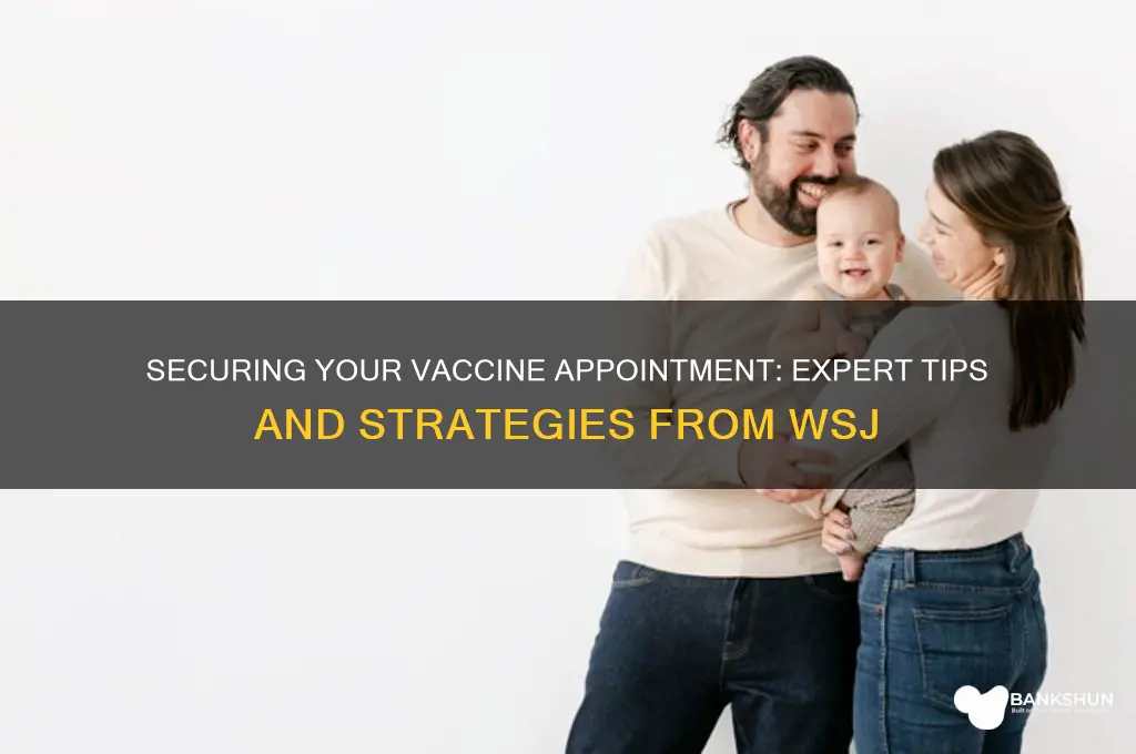 how to score a vaccine appointment wsj