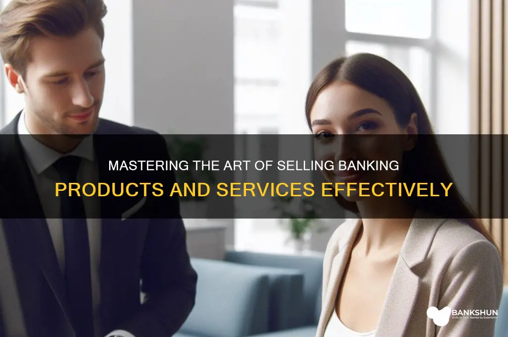how to sell banking products and services