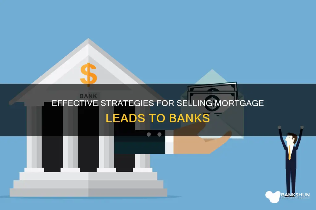 how to sell mortgage leads to banks