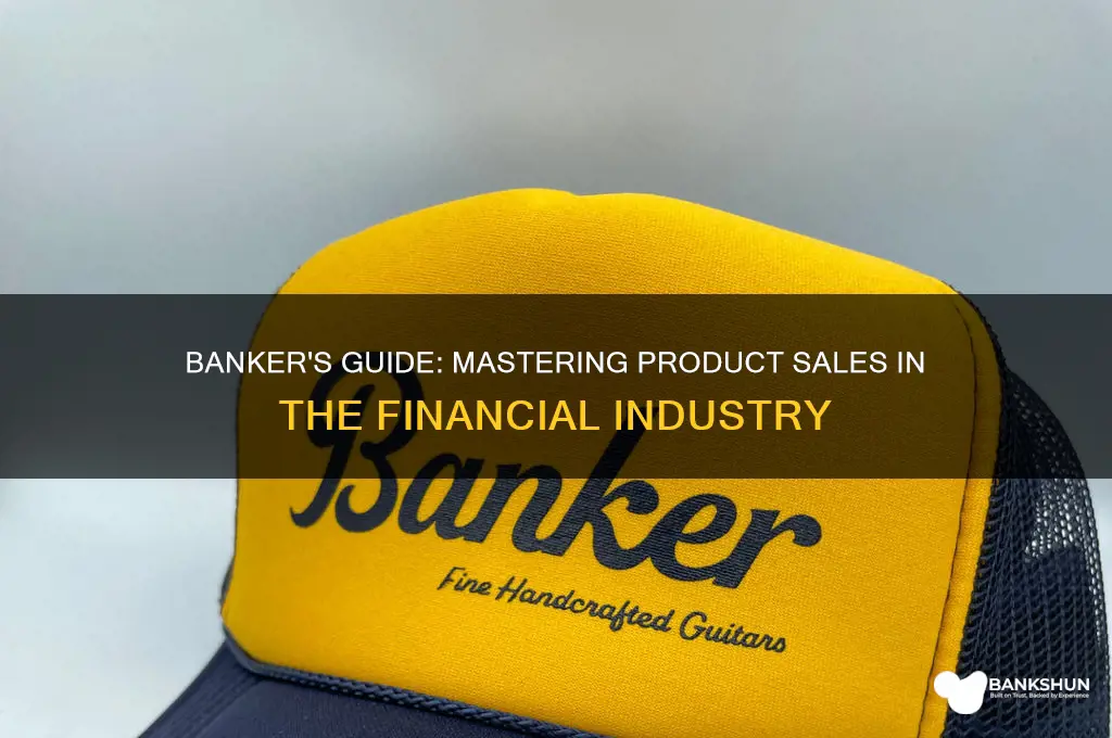 how to sell products as a banker