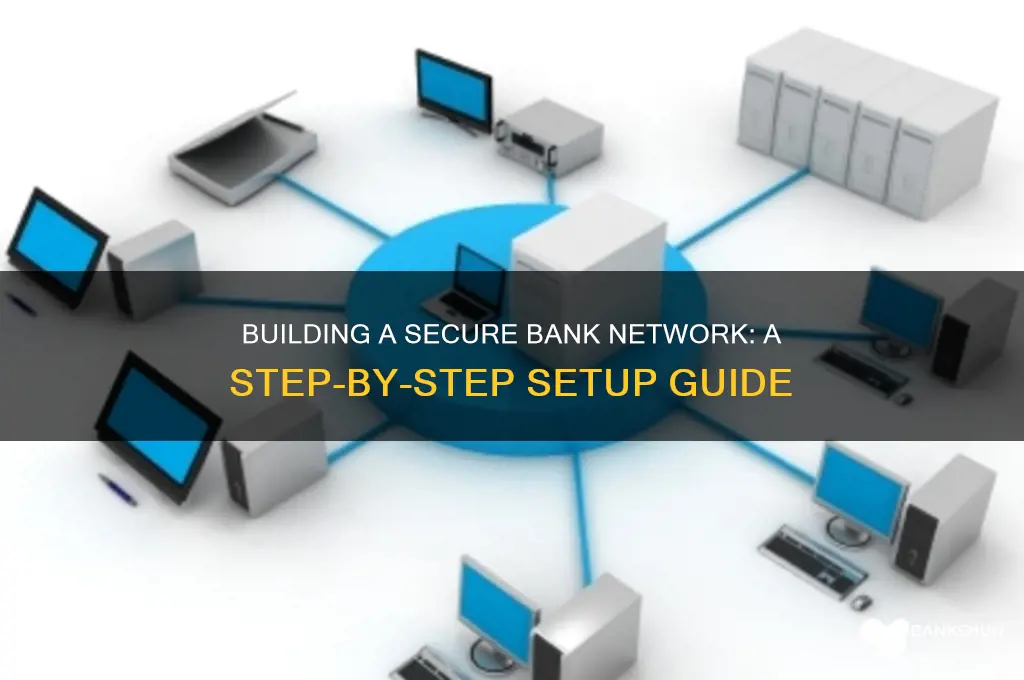 how to set up a bank network