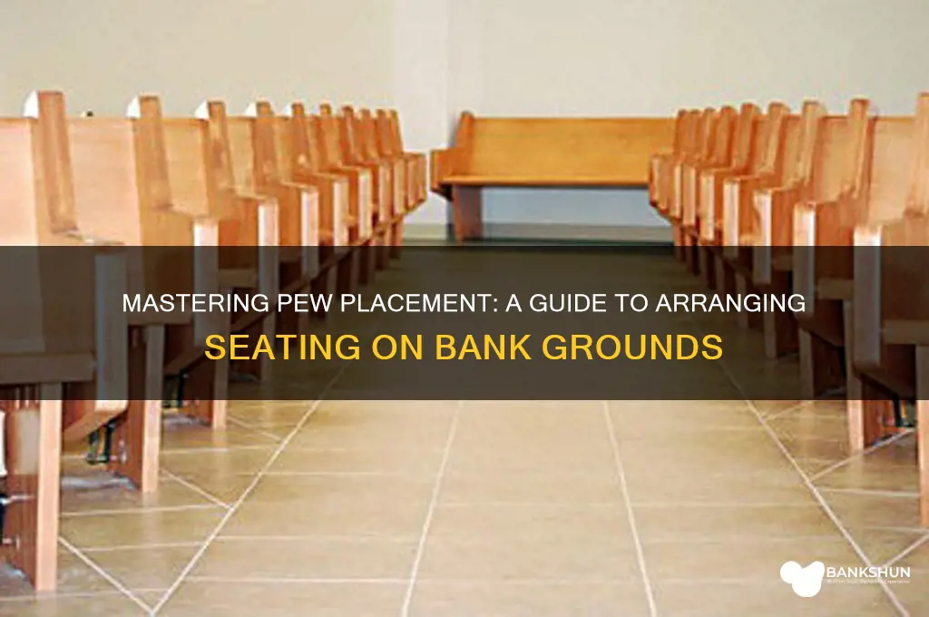 how to sit pews on a bank