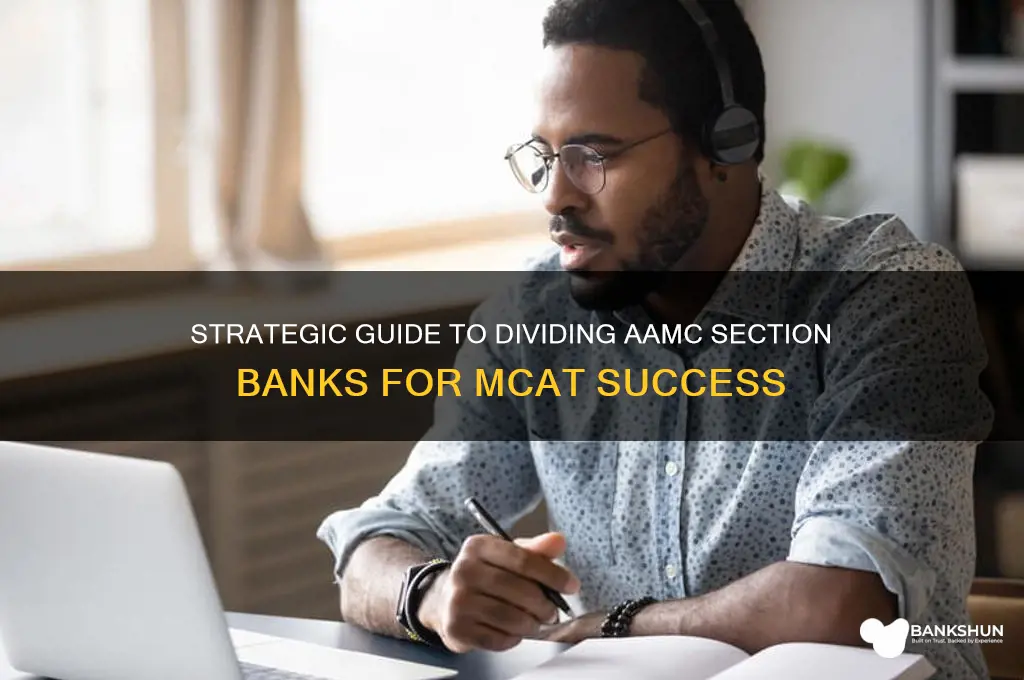how to split up aamc section banks