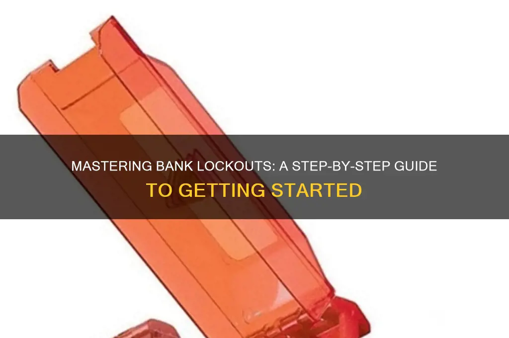 how to start doing lockouts for banks