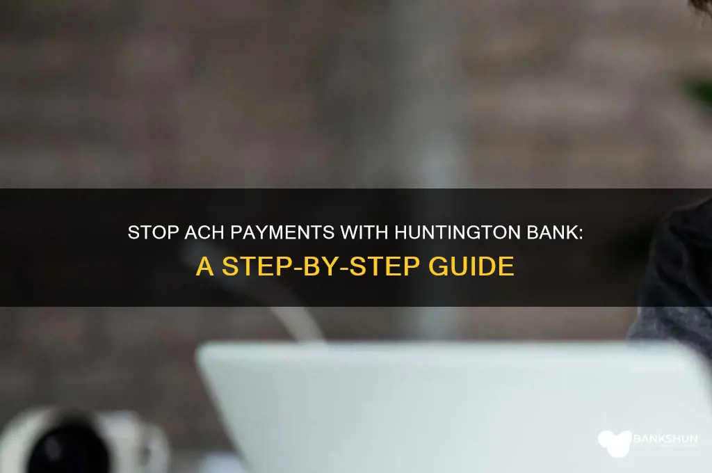 how to stop ach payments huntington bank