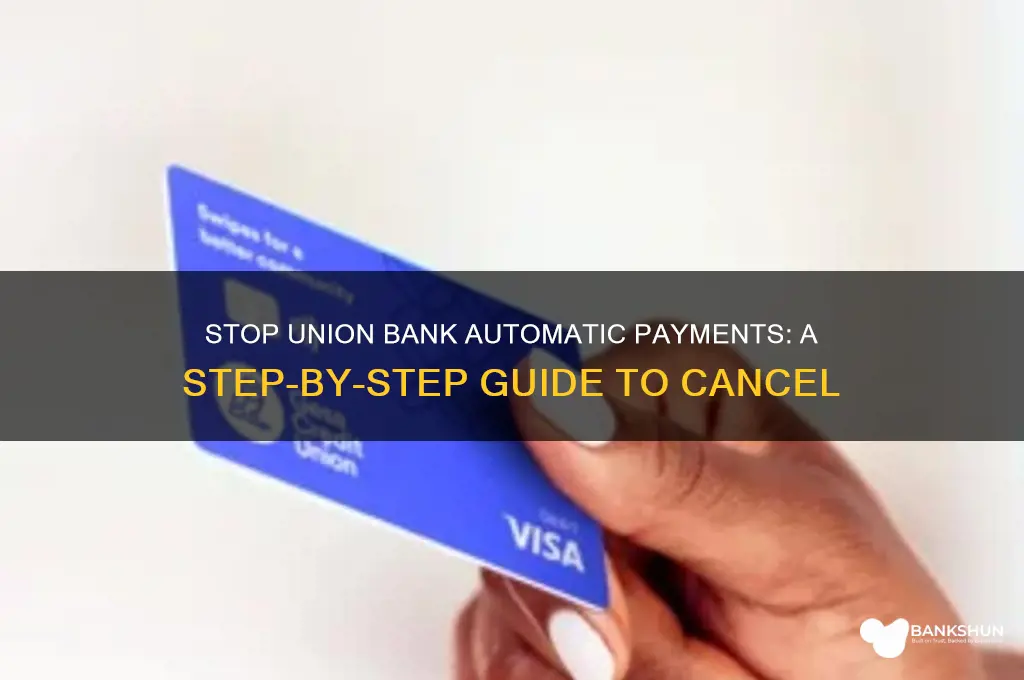 how to stop automatic payments union bank
