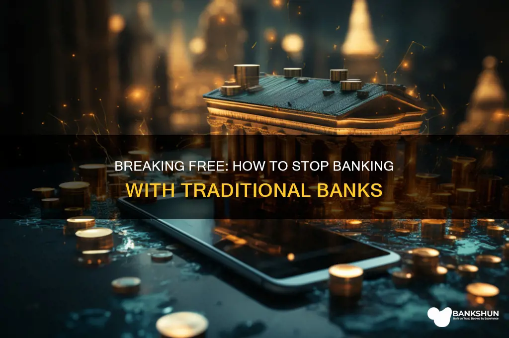 how to stop banking with a bank