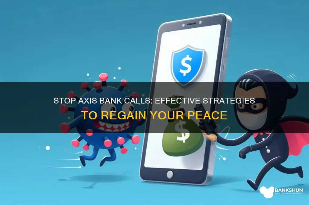 how to stop calls from axis bank