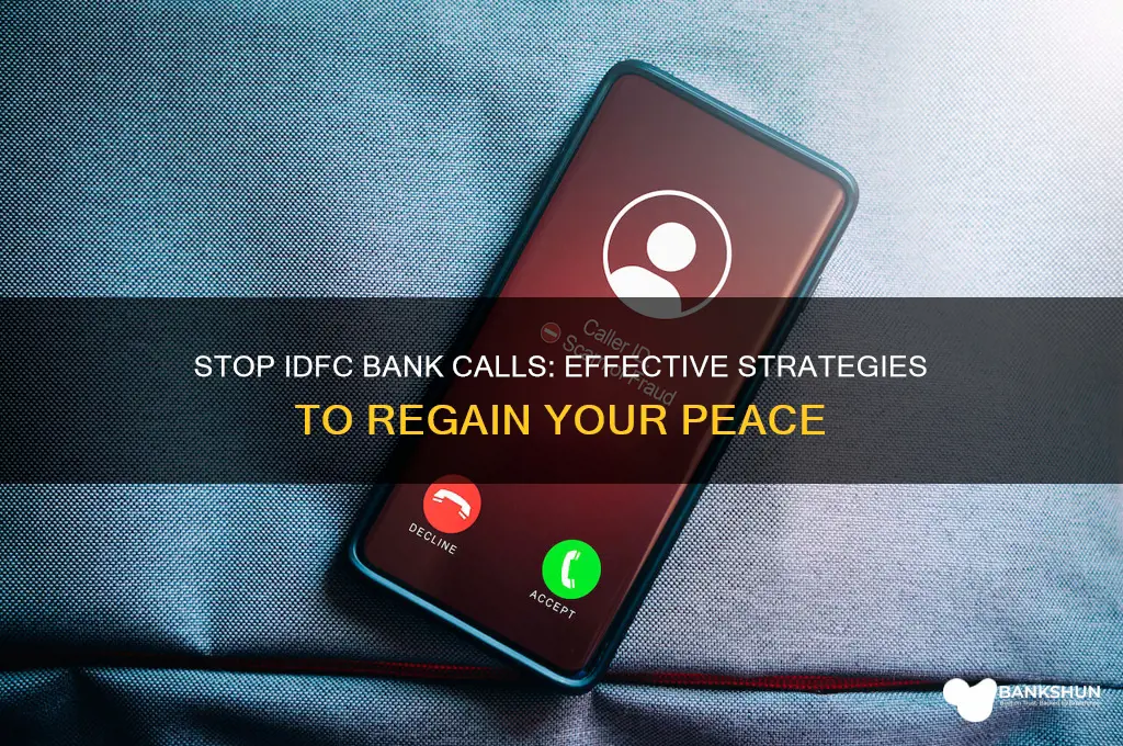 how to stop calls from idfc bank