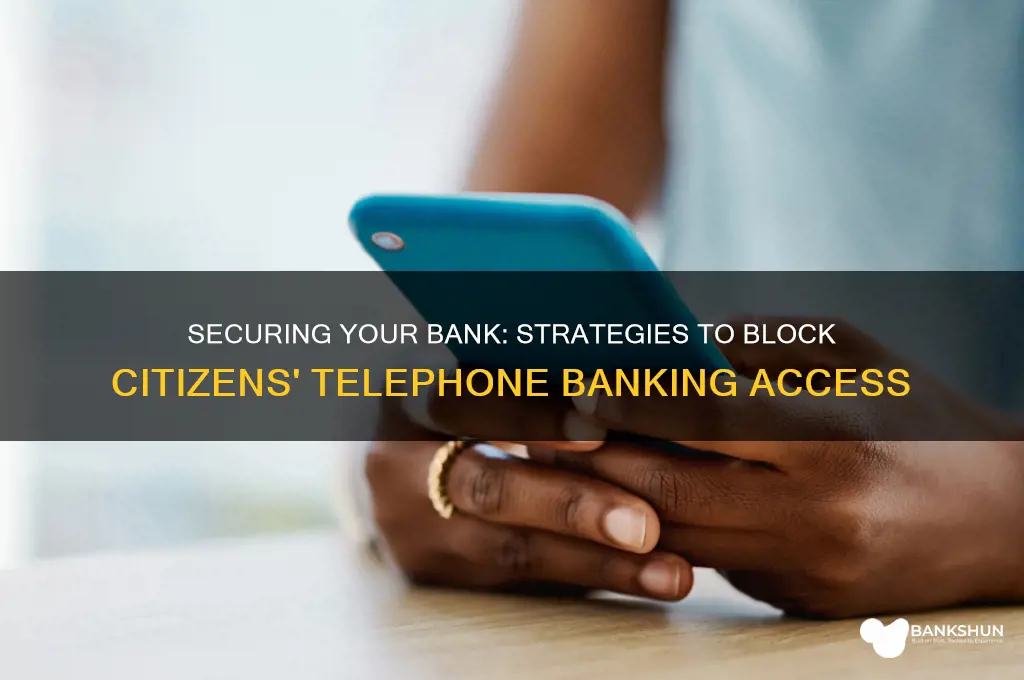 how to stop citizens telephone banking access
