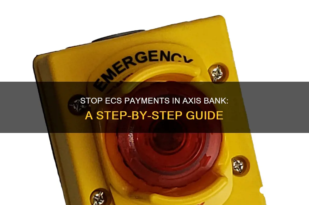 how to stop ecs payment axis bank