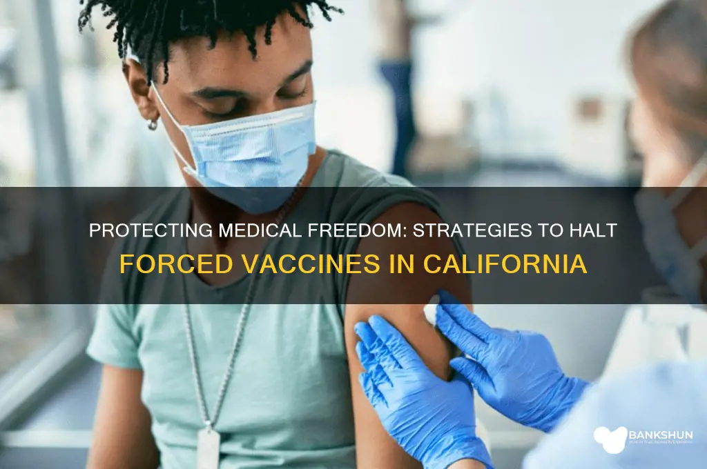 how to stop forced vaccines in california