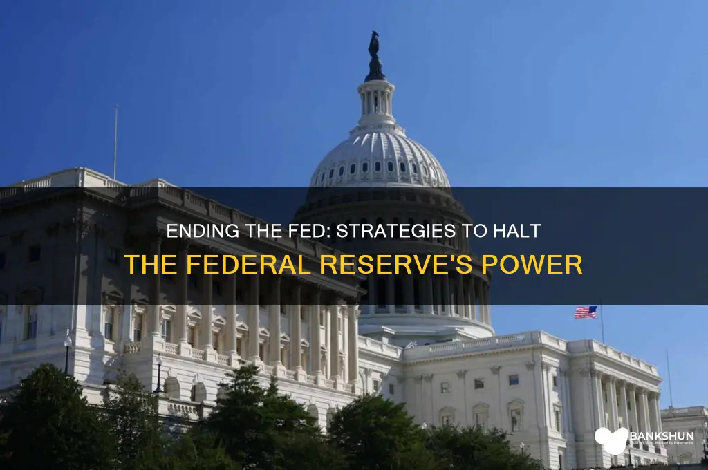 how to stop the federal reserve bank