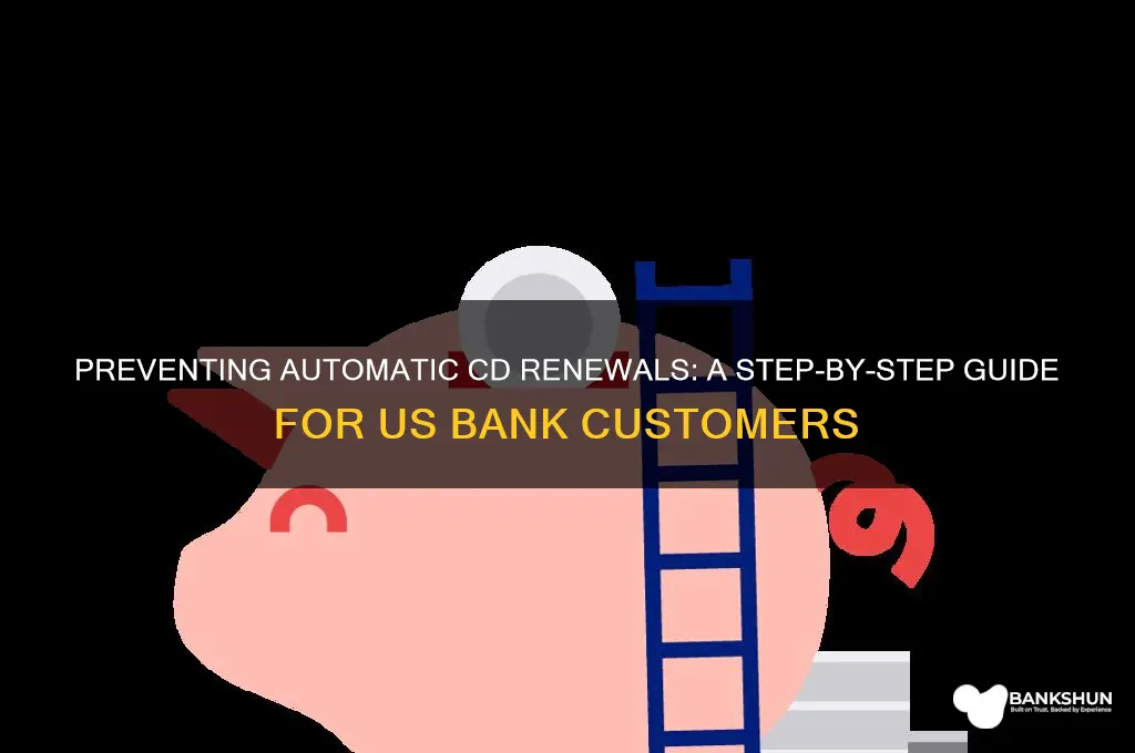 how to stop us bank cd renewal