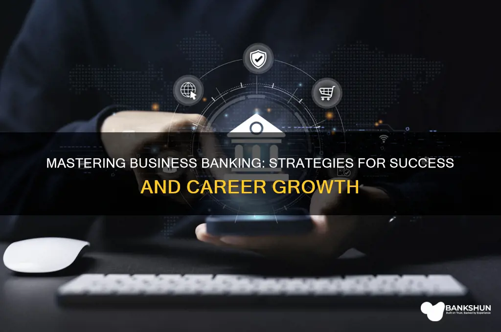 how to succeed as a business banker
