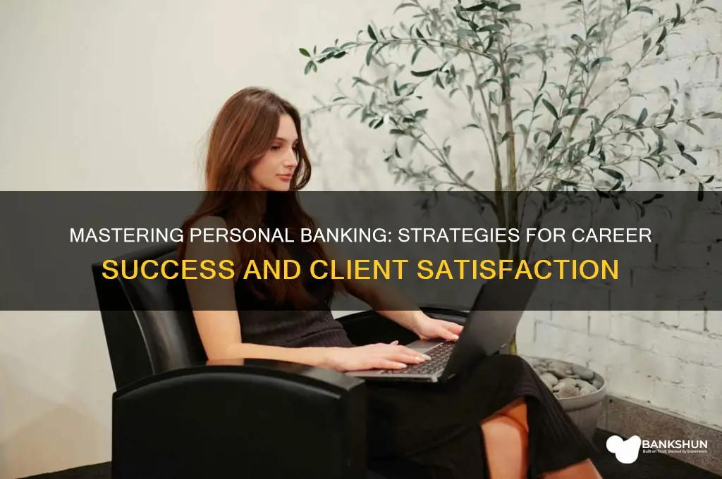 how to succeed as a personal banker