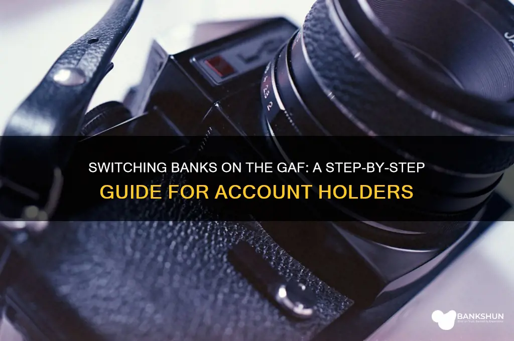 how to switch banks on the gafc