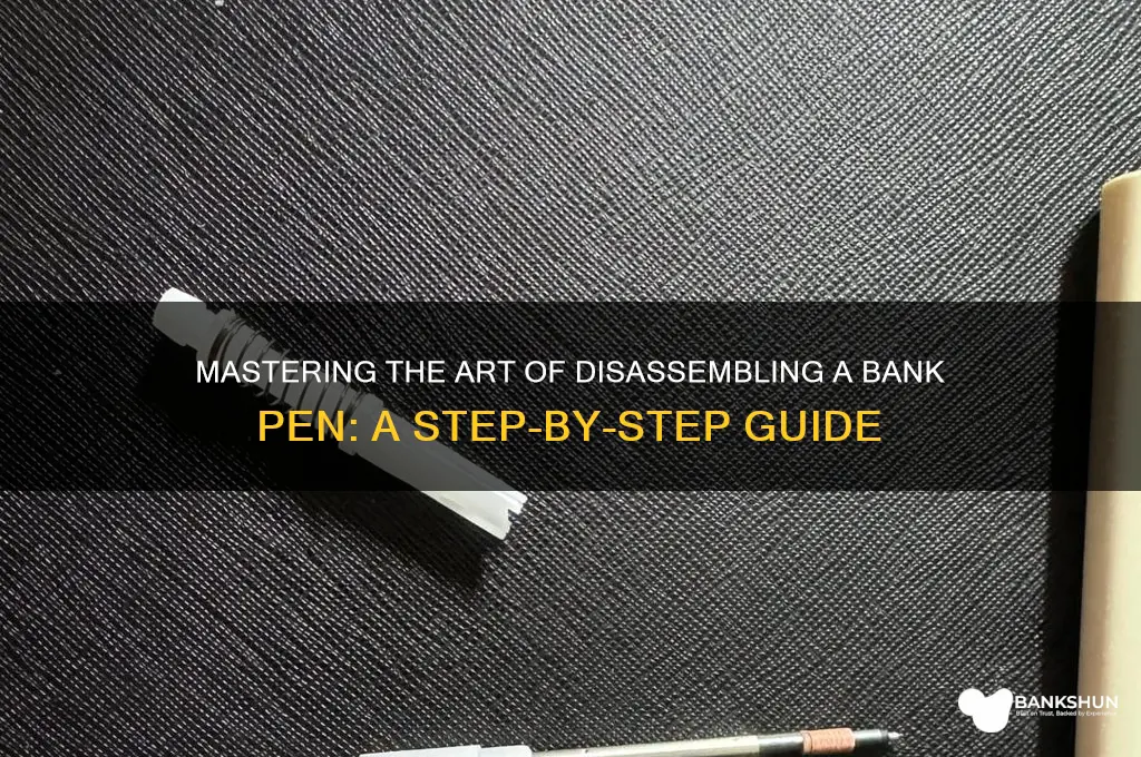 how to take apart a bank pen