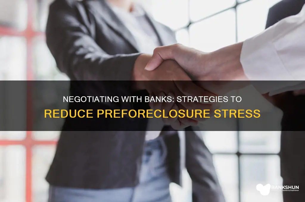 how to talk banks down on preforeclosure