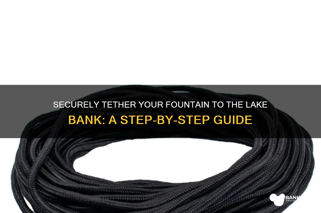 how to tether fountain to lake bank