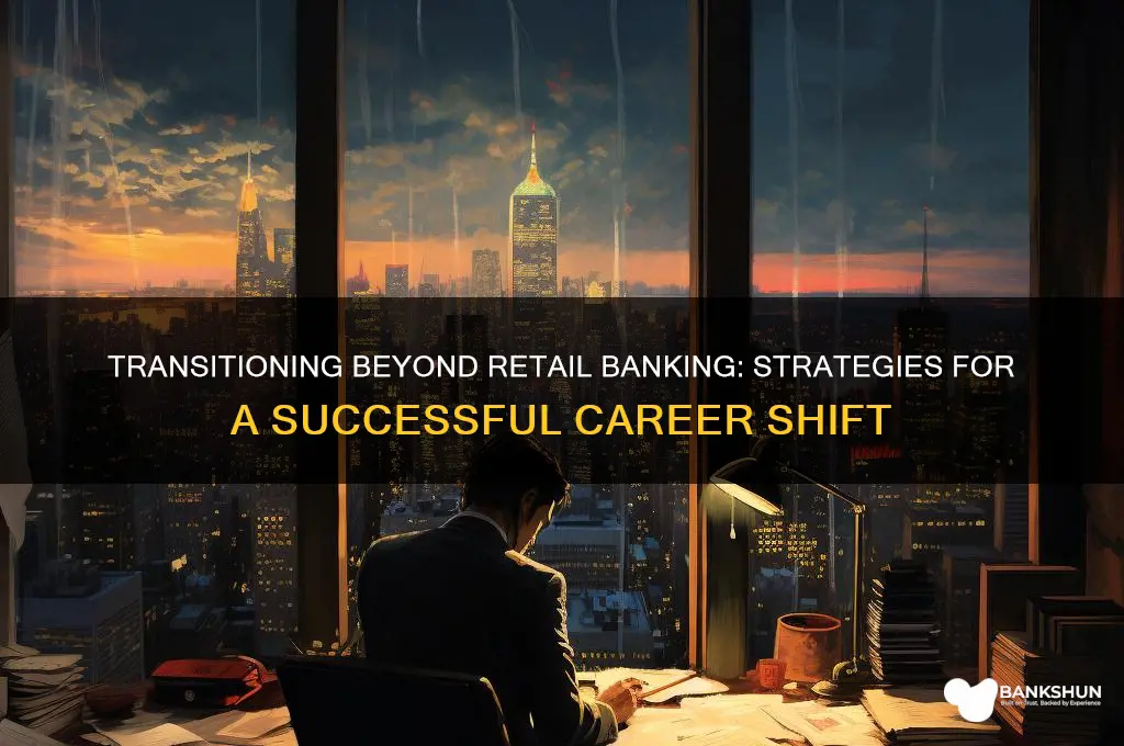 how to transition out of retail banking