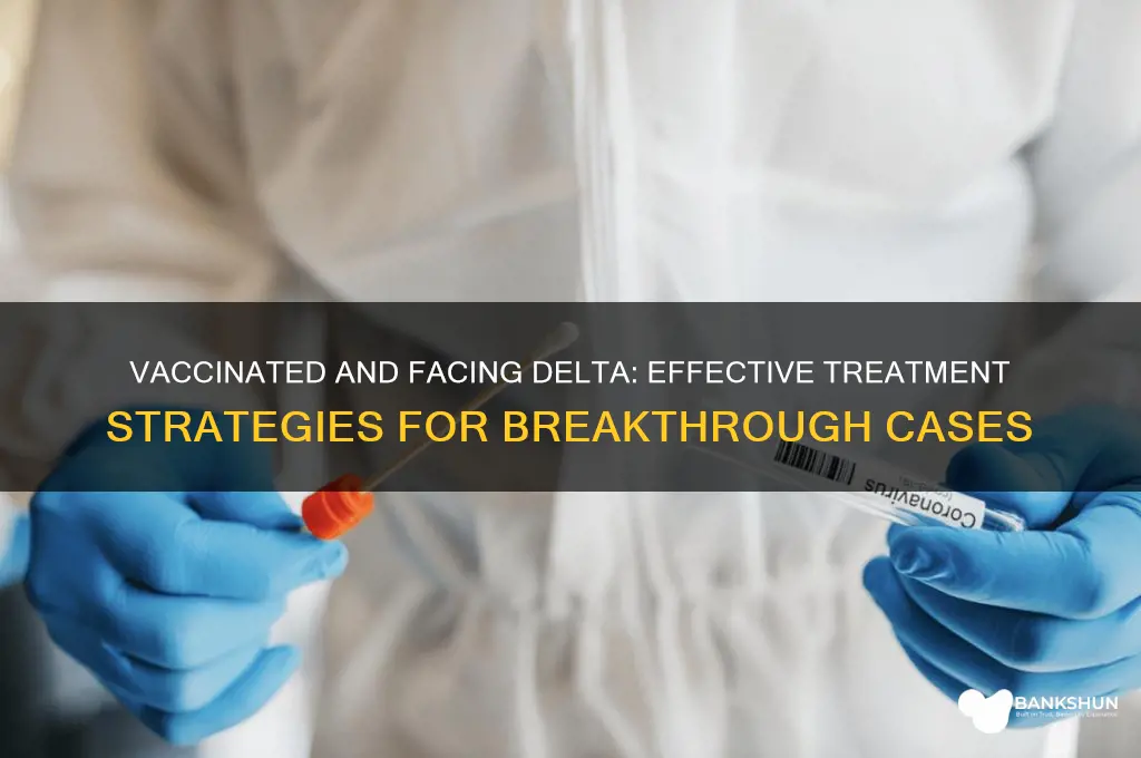 how to treat delta variant if vaccinated